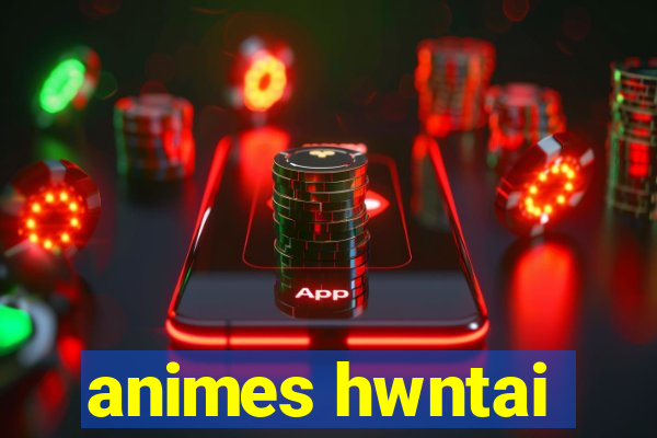 animes hwntai